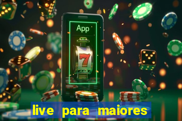 live para maiores de 18